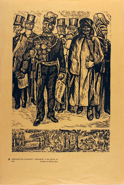 Plate 5: “¡Mátalos en caliente!” Veracruz, 25 de Junio de 1879 (from the portfolio Estampas de la Revolución Mexicana)